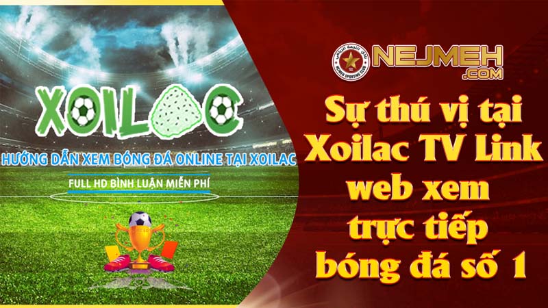 Sự thú vị tại Xoilac TV Link web xem trực tiếp bóng đá số 1