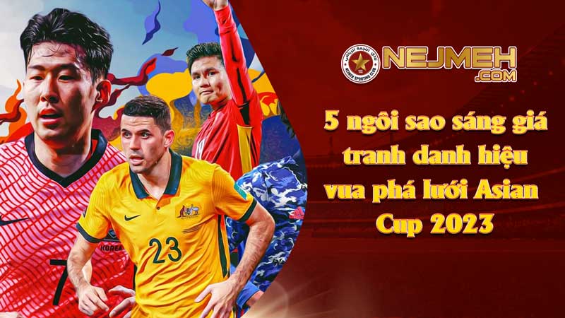 5 ngôi sao sáng giá tranh danh hiệu vua phá lưới Asian Cup 2023